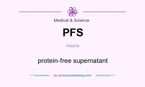 What does PFS mean? It stands for protein-free supernatant