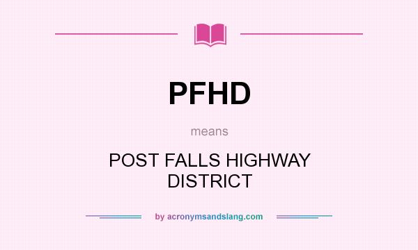 What does PFHD mean? It stands for POST FALLS HIGHWAY DISTRICT
