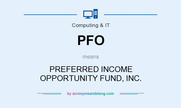 What does PFO mean? It stands for PREFERRED INCOME OPPORTUNITY FUND, INC.