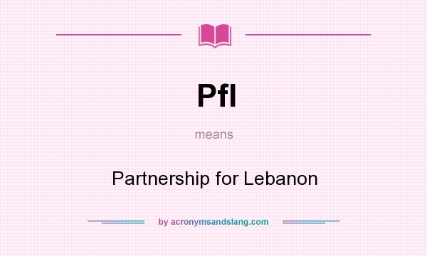 What does Pfl mean? It stands for Partnership for Lebanon