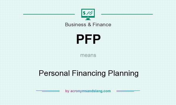 What does PFP mean? It stands for Personal Financing Planning