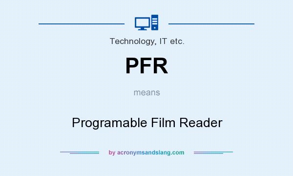 What does PFR mean? It stands for Programable Film Reader