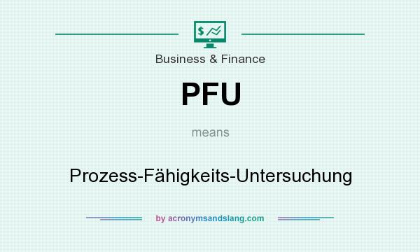 What does PFU mean? It stands for Prozess-Fähigkeits-Untersuchung