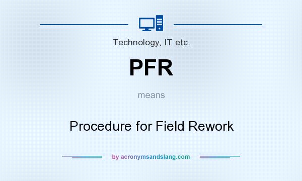 What does PFR mean? It stands for Procedure for Field Rework