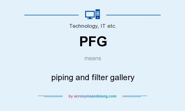 What does PFG mean? It stands for piping and filter gallery