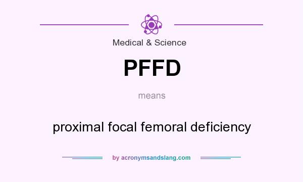 What does PFFD mean? It stands for proximal focal femoral deficiency