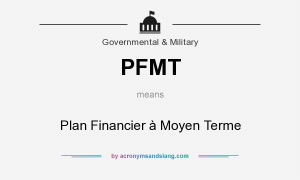 What does PFMT mean? It stands for Plan Financier à Moyen Terme
