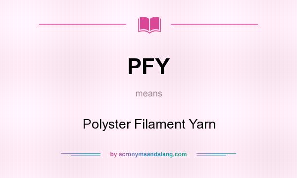 What does PFY mean? It stands for Polyster Filament Yarn