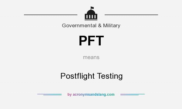What does PFT mean? It stands for Postflight Testing