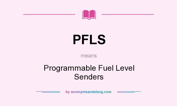 What does PFLS mean? It stands for Programmable Fuel Level Senders