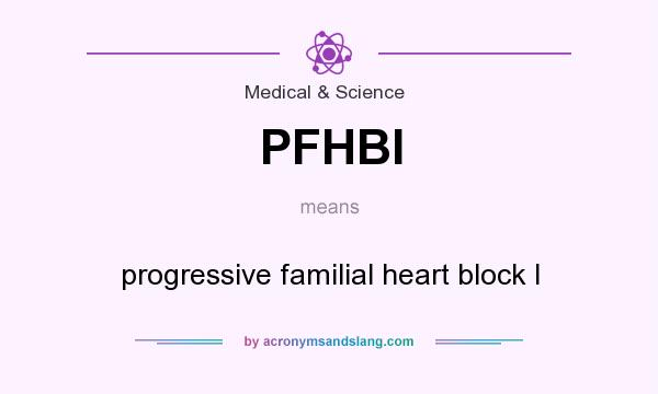 What does PFHBI mean? It stands for progressive familial heart block I
