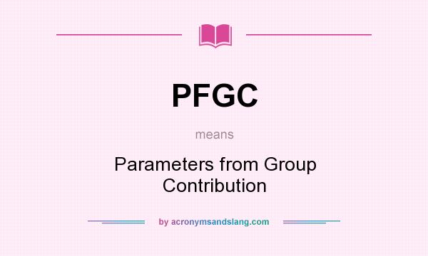 What does PFGC mean? It stands for Parameters from Group Contribution