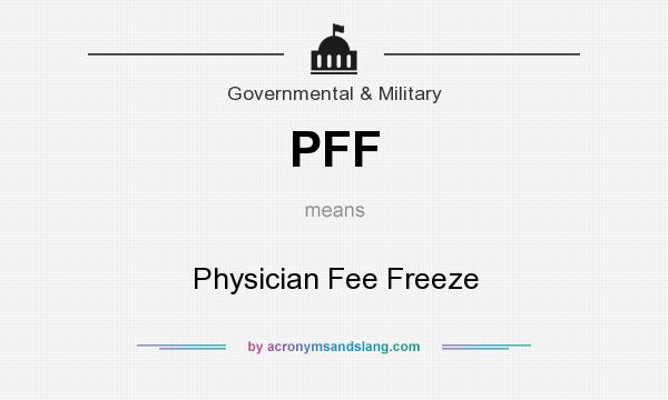 What does PFF mean? It stands for Physician Fee Freeze