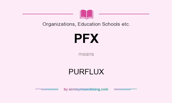 What does PFX mean? It stands for PURFLUX