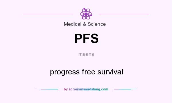 What does PFS mean? It stands for progress free survival