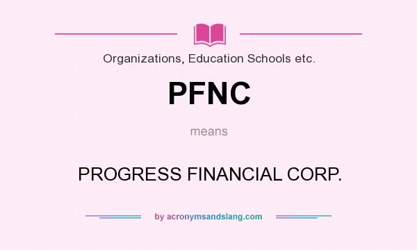 What does PFNC mean? It stands for PROGRESS FINANCIAL CORP.