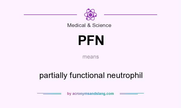 What does PFN mean? It stands for partially functional neutrophil