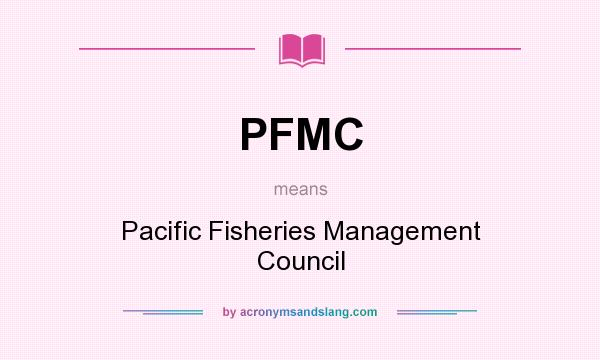 What does PFMC mean? It stands for Pacific Fisheries Management Council
