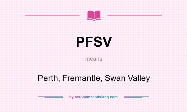 What does PFSV mean? It stands for Perth, Fremantle, Swan Valley