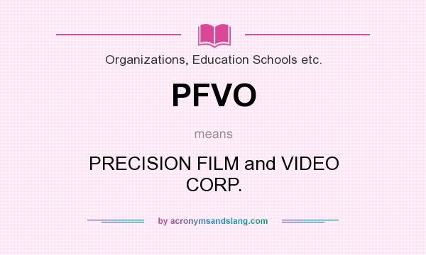 What does PFVO mean? It stands for PRECISION FILM and VIDEO CORP.