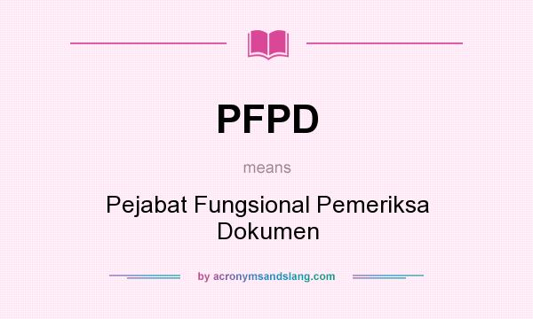 What does PFPD mean? It stands for Pejabat Fungsional Pemeriksa Dokumen