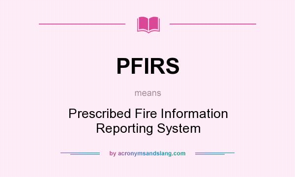 What does PFIRS mean? It stands for Prescribed Fire Information Reporting System