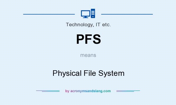 What does PFS mean? It stands for Physical File System