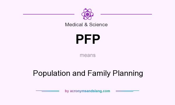 What does PFP mean? It stands for Population and Family Planning