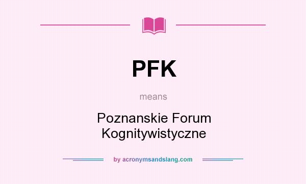 What does PFK mean? It stands for Poznanskie Forum Kognitywistyczne