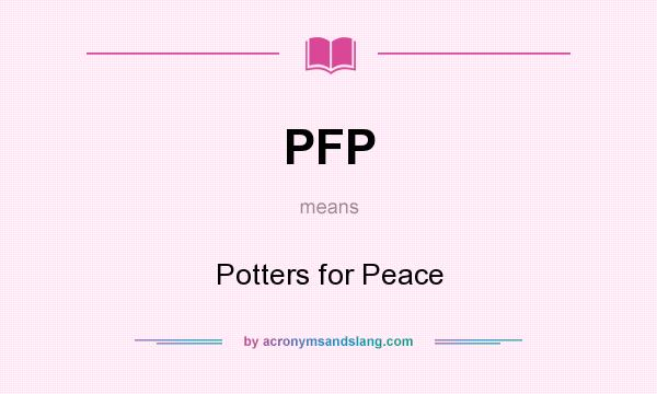What does PFP mean? It stands for Potters for Peace