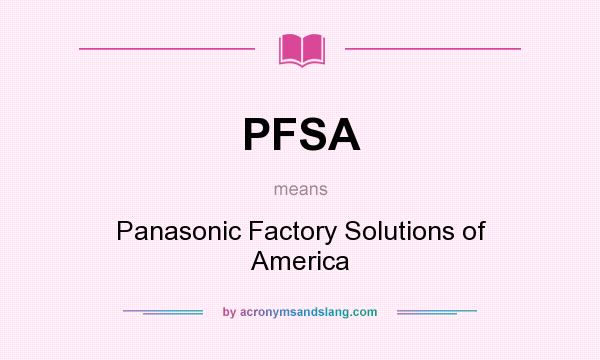 What does PFSA mean? It stands for Panasonic Factory Solutions of America