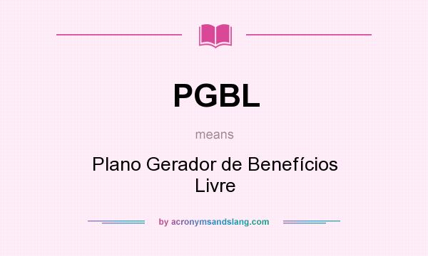 What does PGBL mean? It stands for Plano Gerador de Benefícios Livre