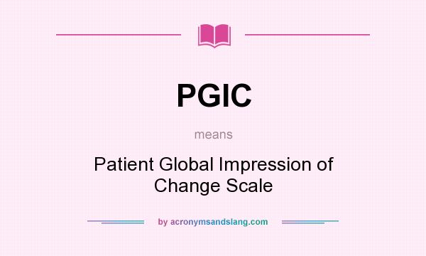 What does PGIC mean? It stands for Patient Global Impression of Change Scale