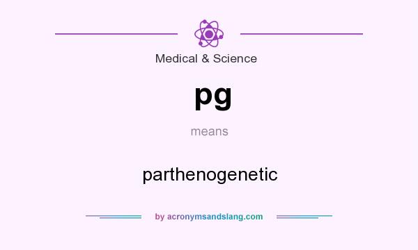 What does pg mean? It stands for parthenogenetic