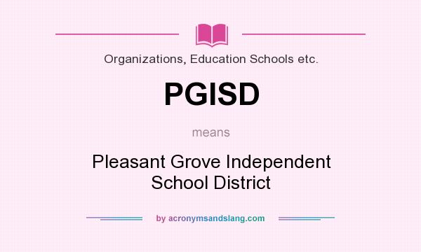 What does PGISD mean? It stands for Pleasant Grove Independent School District