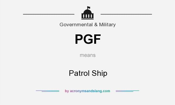 What does PGF mean? It stands for Patrol Ship