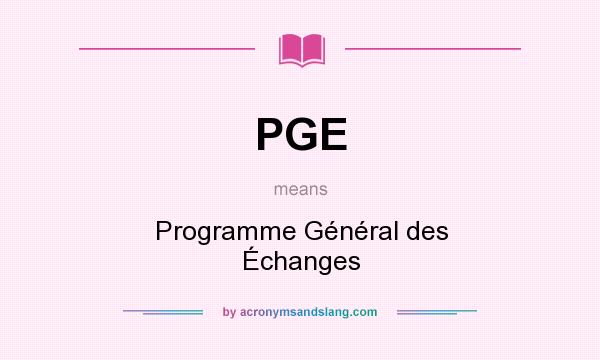 What does PGE mean? It stands for Programme Général des Échanges