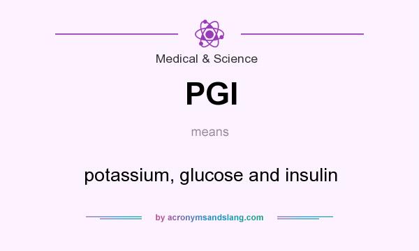 What does PGI mean? It stands for potassium, glucose and insulin
