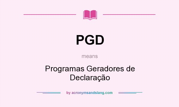 What does PGD mean? It stands for Programas Geradores de Declaração