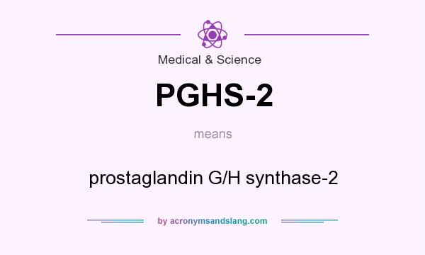What does PGHS-2 mean? It stands for prostaglandin G/H synthase-2