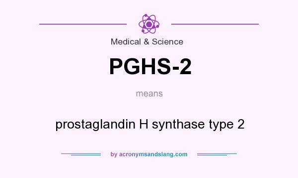 What does PGHS-2 mean? It stands for prostaglandin H synthase type 2