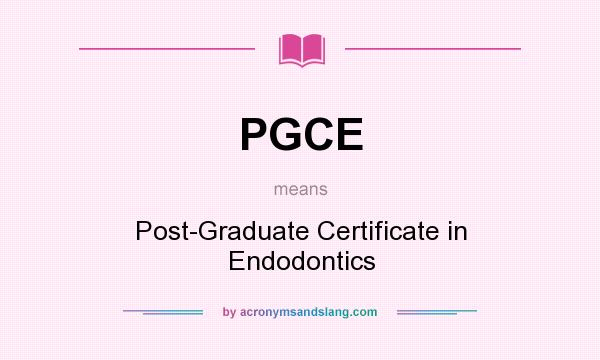 What does PGCE mean? It stands for Post-Graduate Certificate in Endodontics