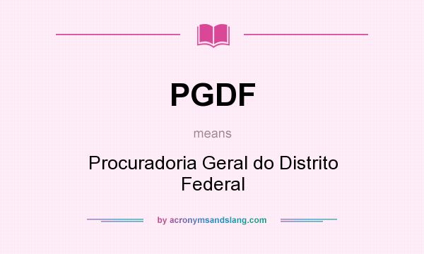 What does PGDF mean? It stands for Procuradoria Geral do Distrito Federal