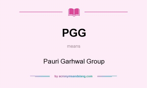 What does PGG mean? It stands for Pauri Garhwal Group