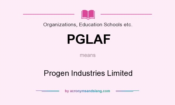 What does PGLAF mean? It stands for Progen Industries Limited