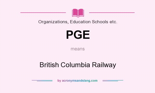 What does PGE mean? It stands for British Columbia Railway