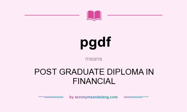 What does pgdf mean? It stands for POST GRADUATE DIPLOMA IN FINANCIAL