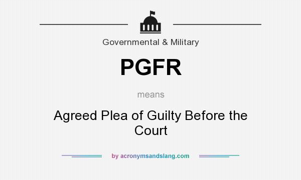 What does PGFR mean? It stands for Agreed Plea of Guilty Before the Court