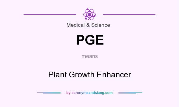 What does PGE mean? It stands for Plant Growth Enhancer