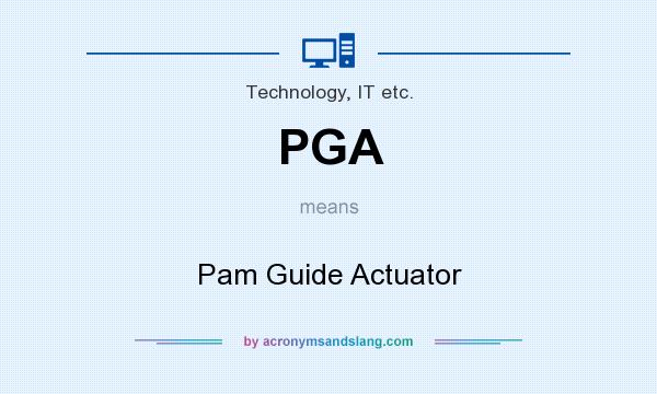 What does PGA mean? It stands for Pam Guide Actuator